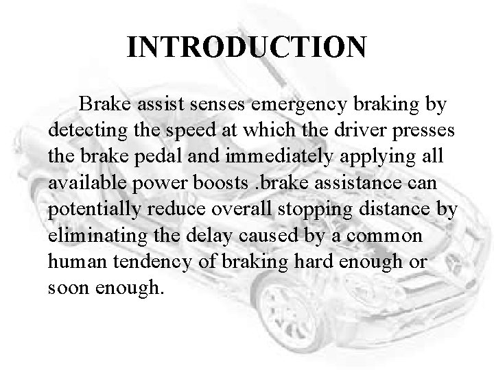INTRODUCTION Brake assist senses emergency braking by detecting the speed at which the driver