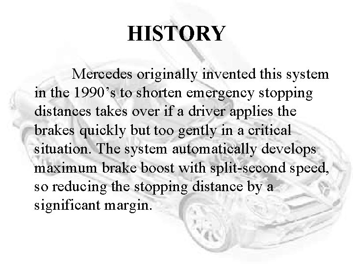 HISTORY Mercedes originally invented this system in the 1990’s to shorten emergency stopping distances
