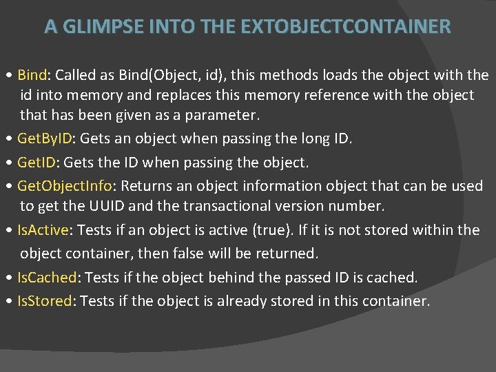 A GLIMPSE INTO THE EXTOBJECTCONTAINER • Bind: Called as Bind(Object, id), this methods loads
