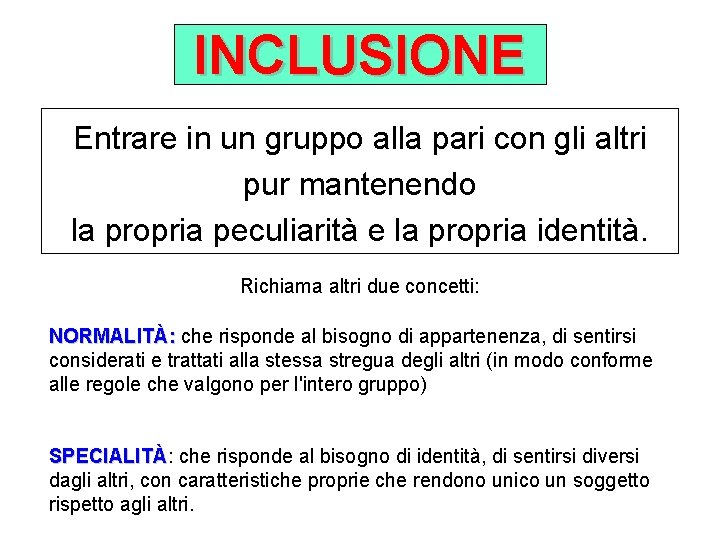 INCLUSIONE Entrare in un gruppo alla pari con gli altri pur mantenendo la propria