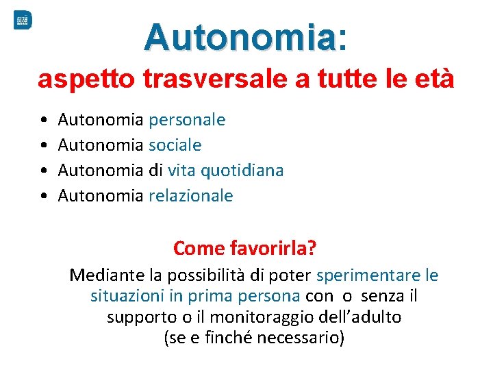 Autonomia: Autonomia aspetto trasversale a tutte le età • • Autonomia personale Autonomia sociale