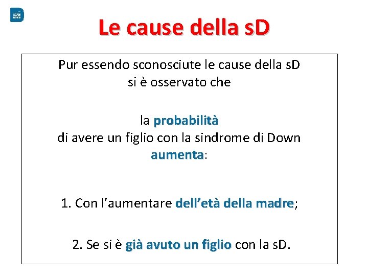 Le cause della s. D Pur essendo sconosciute le cause della s. D si