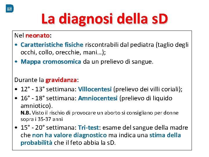 La diagnosi della s. D Nel neonato: • Caratteristiche fisiche riscontrabili dal pediatra (taglio