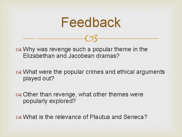 Feedback Why was revenge such a popular theme in the Elizabethan and Jacobean dramas?