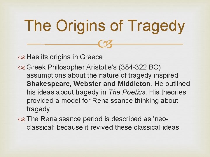 The Origins of Tragedy Has its origins in Greece. Greek Philosopher Aristotle’s (384 -322