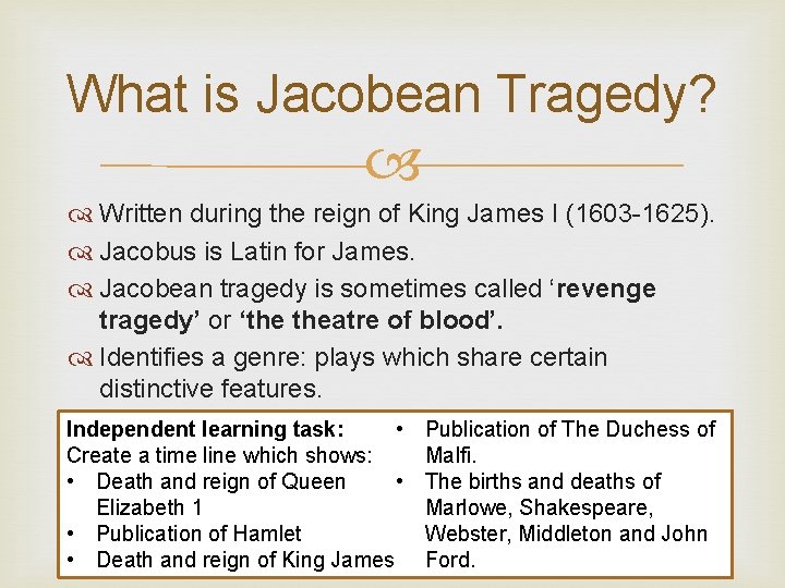 What is Jacobean Tragedy? Written during the reign of King James I (1603 -1625).