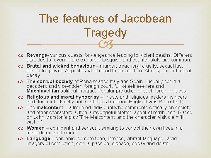 The features of Jacobean Tragedy Revenge- various quests for vengeance leading to violent deaths.