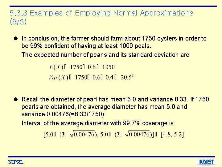 5. 3. 3 Examples of Employing Normal Approximations (6/6) l In conclusion, the farmer