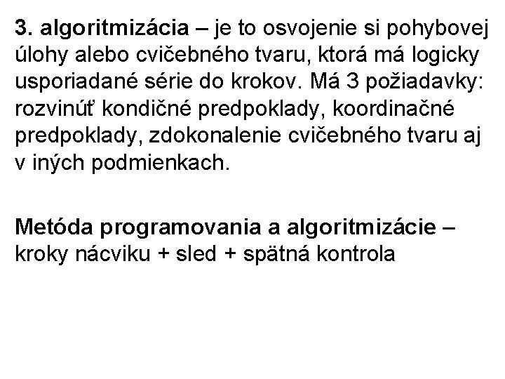 3. algoritmizácia – je to osvojenie si pohybovej úlohy alebo cvičebného tvaru, ktorá má