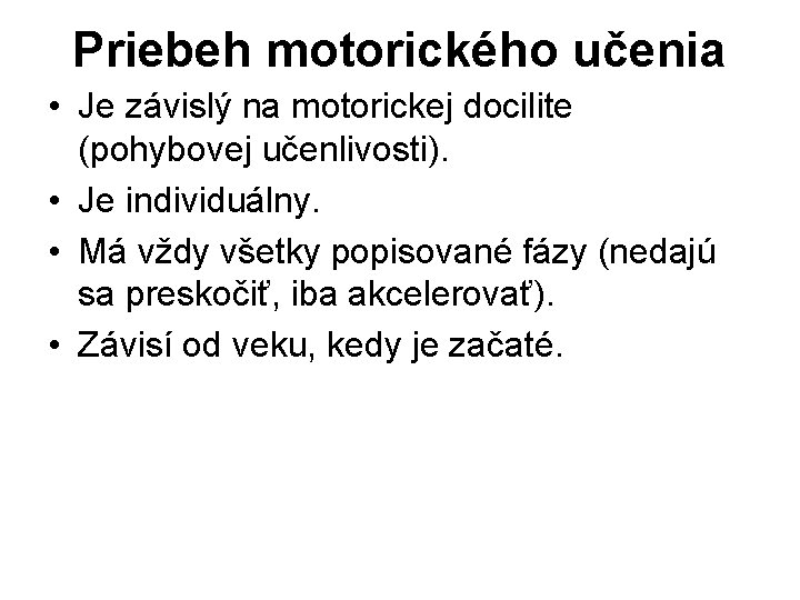 Priebeh motorického učenia • Je závislý na motorickej docilite (pohybovej učenlivosti). • Je individuálny.