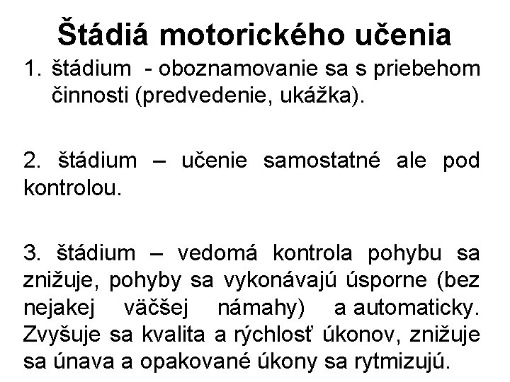 Štádiá motorického učenia 1. štádium - oboznamovanie sa s priebehom činnosti (predvedenie, ukážka). 2.