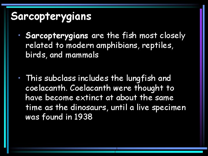 Sarcopterygians • Sarcopterygians are the fish most closely related to modern amphibians, reptiles, birds,