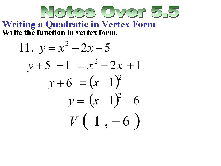 Writing a Quadratic in Vertex Form Write the function in vertex form. 