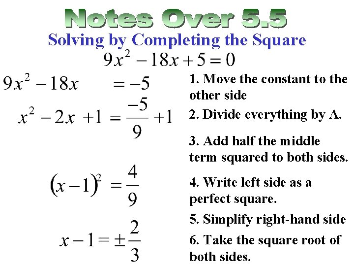 Solving by Completing the Square 1. Move the constant to the other side 2.