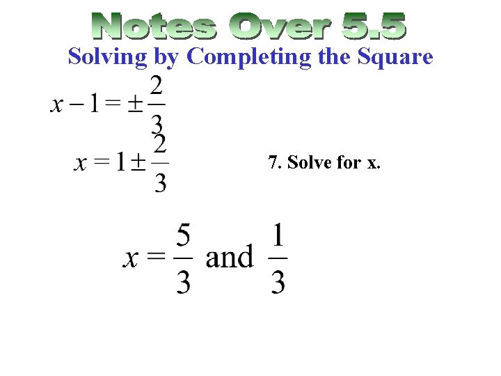 Solving by Completing the Square 7. Solve for x. 