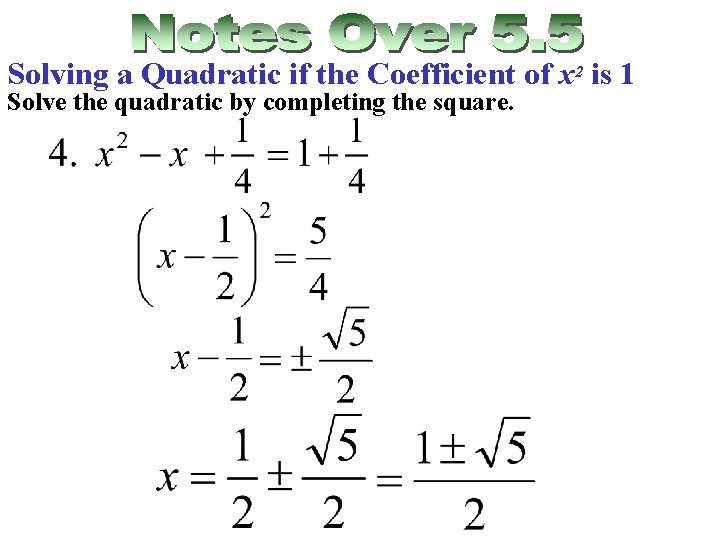 Solving a Quadratic if the Coefficient of x 2 is 1 Solve the quadratic