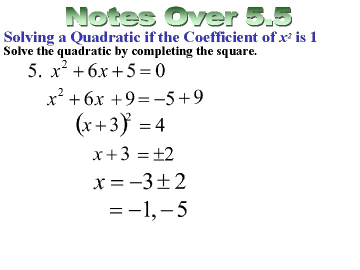 Solving a Quadratic if the Coefficient of x 2 is 1 Solve the quadratic