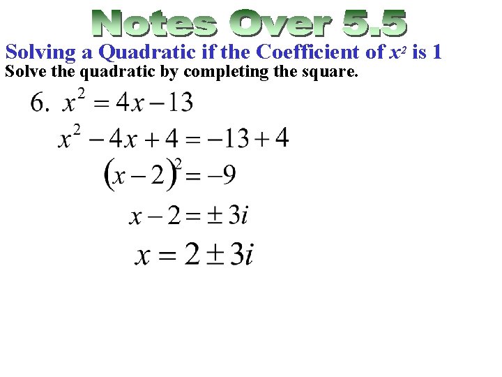 Solving a Quadratic if the Coefficient of x 2 is 1 Solve the quadratic