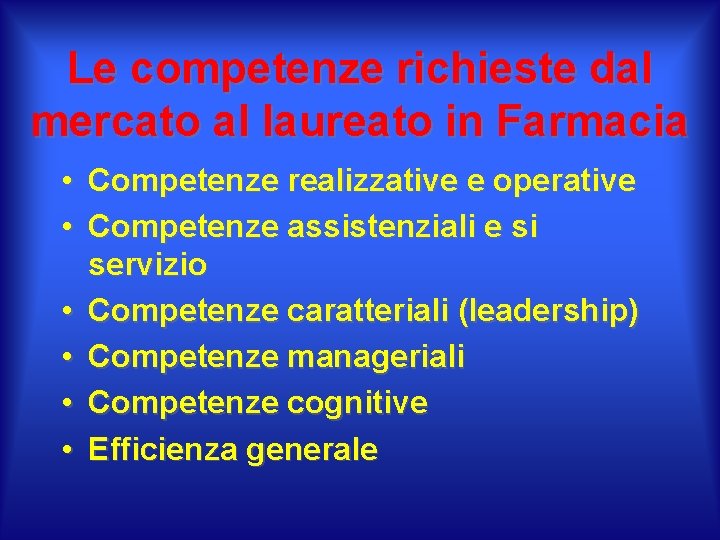 Le competenze richieste dal mercato al laureato in Farmacia • Competenze realizzative e operative Le competenze richieste dal mercato al laureato in Farmacia • Competenze realizzative e operative