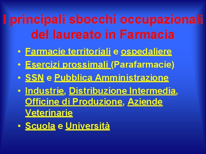I principali sbocchi occupazionali del laureato in Farmacia • • Farmacie territoriali e ospedaliere I principali sbocchi occupazionali del laureato in Farmacia • • Farmacie territoriali e ospedaliere