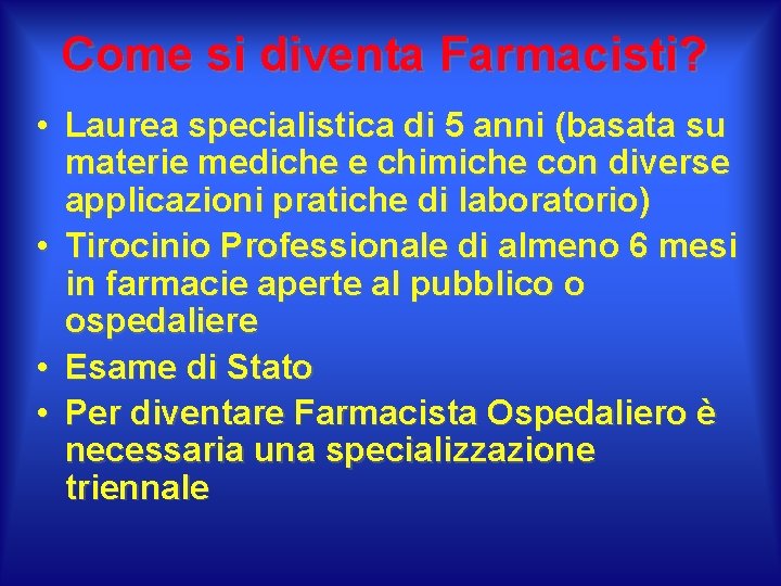 Come si diventa Farmacisti? • Laurea specialistica di 5 anni (basata su materie mediche