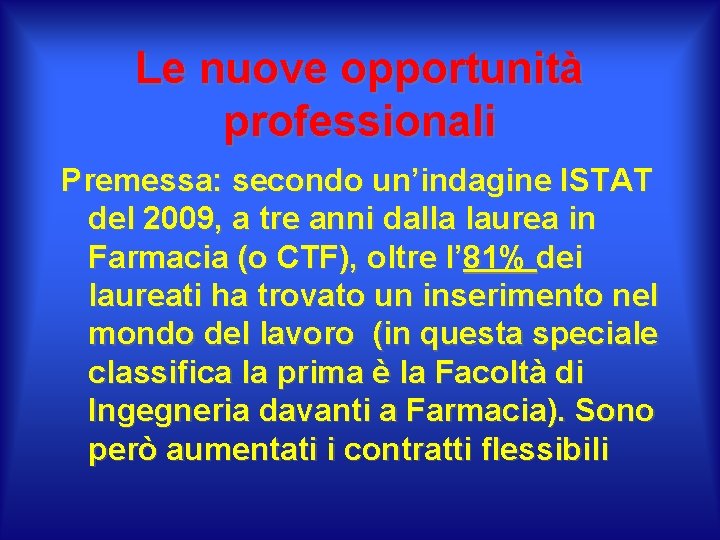 Le nuove opportunità professionali Premessa: secondo un’indagine ISTAT del 2009, a tre anni dalla