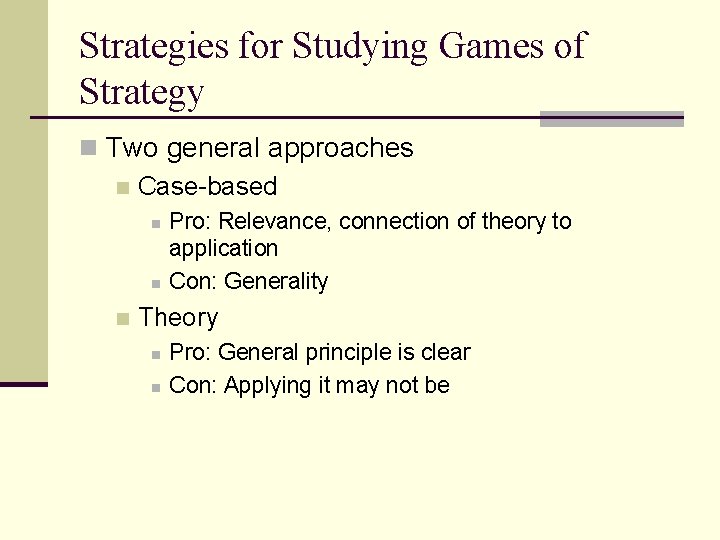 Strategies for Studying Games of Strategy n Two general approaches n Case-based n n