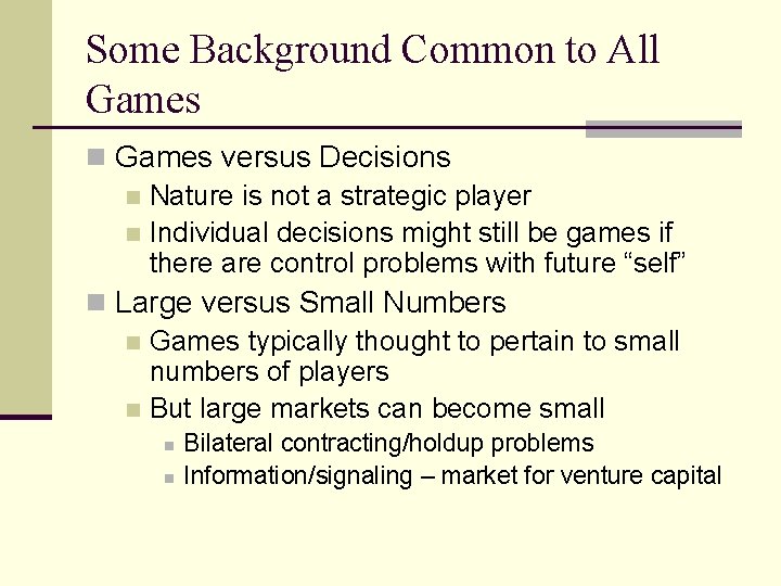 Some Background Common to All Games n Games versus Decisions n Nature is not