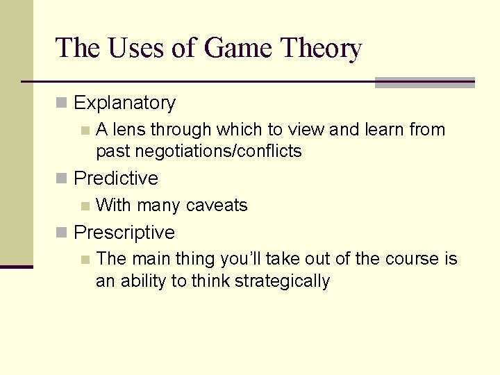 The Uses of Game Theory n Explanatory n A lens through which to view