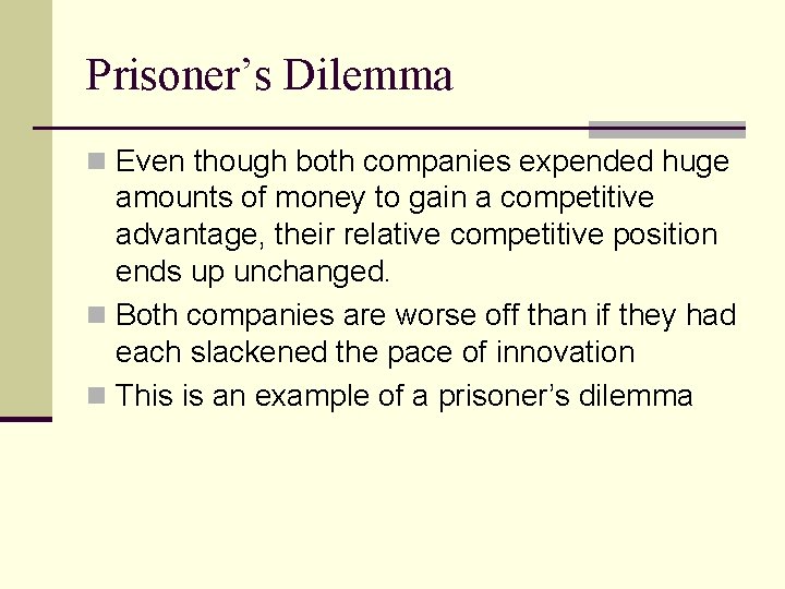 Prisoner’s Dilemma n Even though both companies expended huge amounts of money to gain