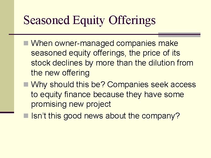 Seasoned Equity Offerings n When owner-managed companies make seasoned equity offerings, the price of