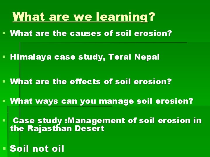 What are we learning? § What are the causes of soil erosion? § Himalaya