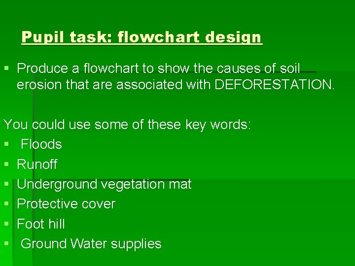 Pupil task: flowchart design § Produce a flowchart to show the causes of soil