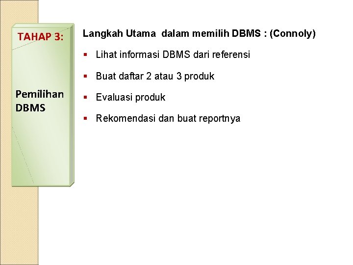 TAHAP 3: Langkah Utama dalam memilih DBMS : (Connoly) § Lihat informasi DBMS dari