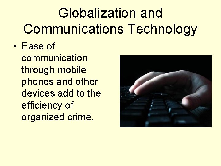 Globalization and Communications Technology • Ease of communication through mobile phones and other devices