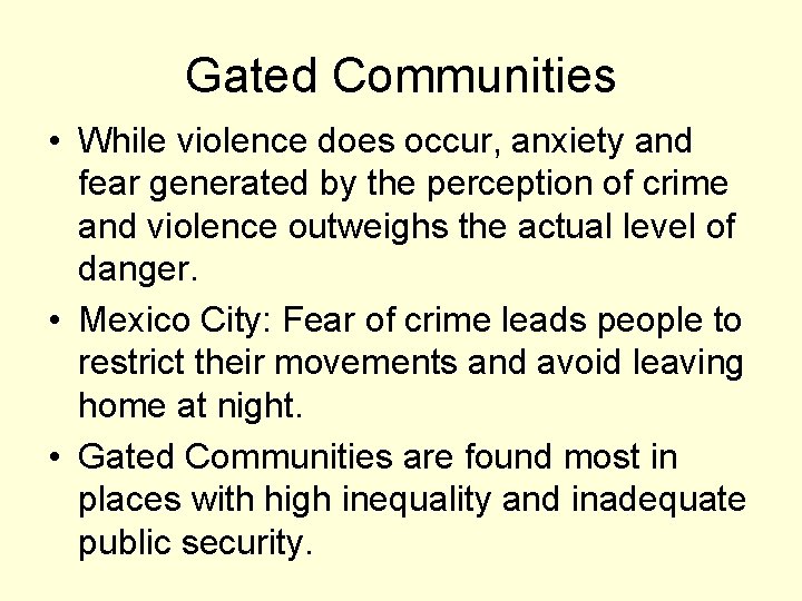 Gated Communities • While violence does occur, anxiety and fear generated by the perception