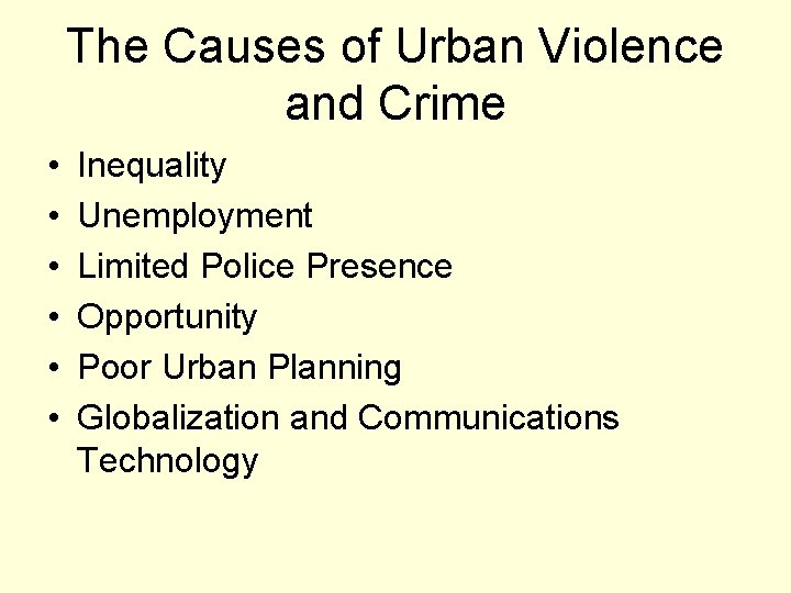 The Causes of Urban Violence and Crime • • • Inequality Unemployment Limited Police