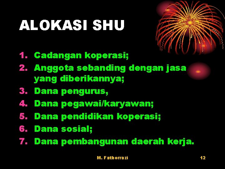 ALOKASI SHU 1. Cadangan koperasi; 2. Anggota sebanding dengan jasa yang diberikannya; 3. Dana