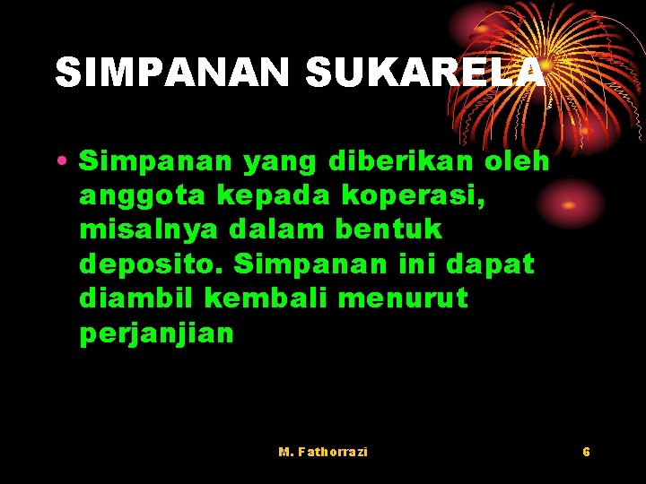 SIMPANAN SUKARELA • Simpanan yang diberikan oleh anggota kepada koperasi, misalnya dalam bentuk deposito.