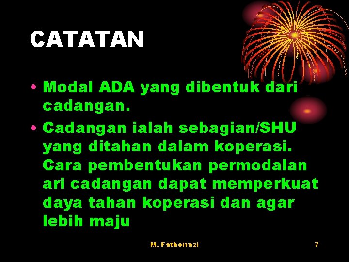 CATATAN • Modal ADA yang dibentuk dari cadangan. • Cadangan ialah sebagian/SHU yang ditahan