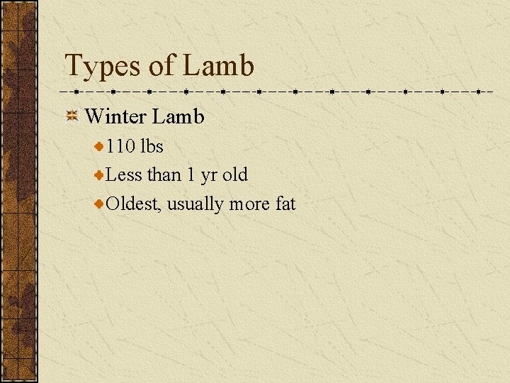 Types of Lamb Winter Lamb 110 lbs Less than 1 yr old Oldest, usually