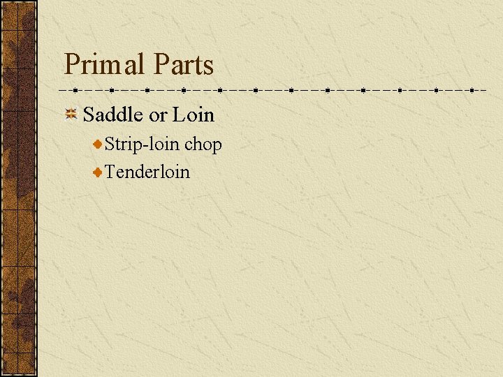 Primal Parts Saddle or Loin Strip-loin chop Tenderloin 