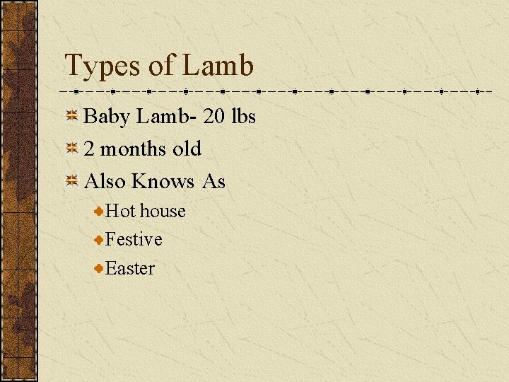 Types of Lamb Baby Lamb- 20 lbs 2 months old Also Knows As Hot