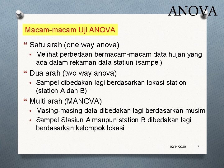 ANOVA Macam-macam Uji ANOVA Satu arah (one way anova) • Melihat perbedaan bermacam-macam data