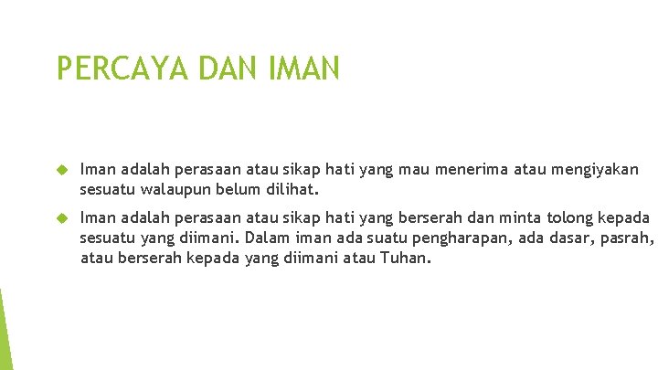 PERCAYA DAN IMAN Iman adalah perasaan atau sikap hati yang mau menerima atau mengiyakan