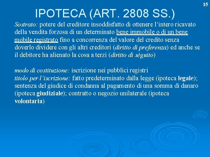 IPOTECA (ART. 2808 SS. ) Sostrato: potere del creditore insoddisfatto di ottenere l’intero ricavato