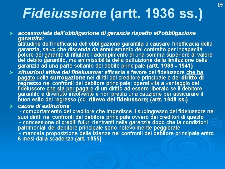 Fideiussione (artt. 1936 ss. ) accessorietà dell’obbligazione di garanzia rispetto all’obbligazione garantita: attitudine dell’inefficacia