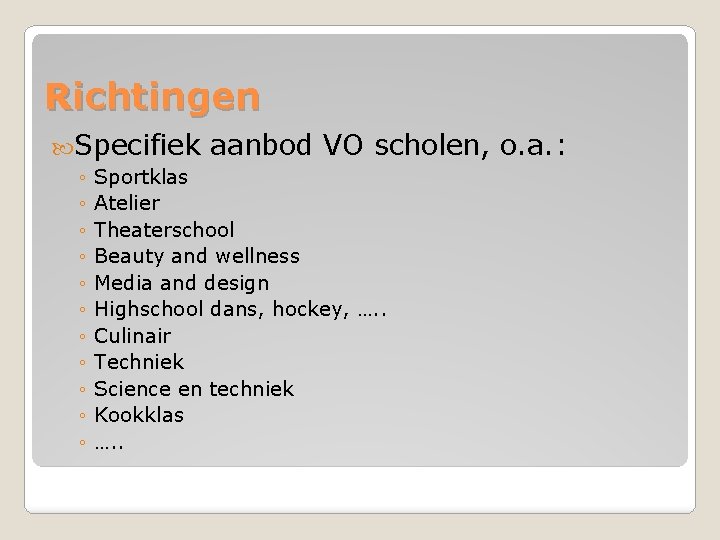 Richtingen Specifiek aanbod VO scholen, o. a. : ◦ ◦ ◦ Sportklas Atelier Theaterschool