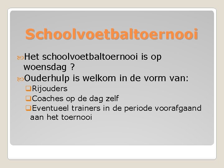 Schoolvoetbaltoernooi Het schoolvoetbaltoernooi is op woensdag ? Ouderhulp is welkom in de vorm van: