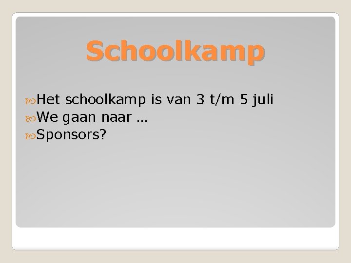 Schoolkamp Het schoolkamp is van 3 t/m 5 juli We gaan naar … Sponsors?